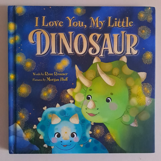 I Love You, My Little Dinosaur – Rose Rossner (Hardcover Picture Book)