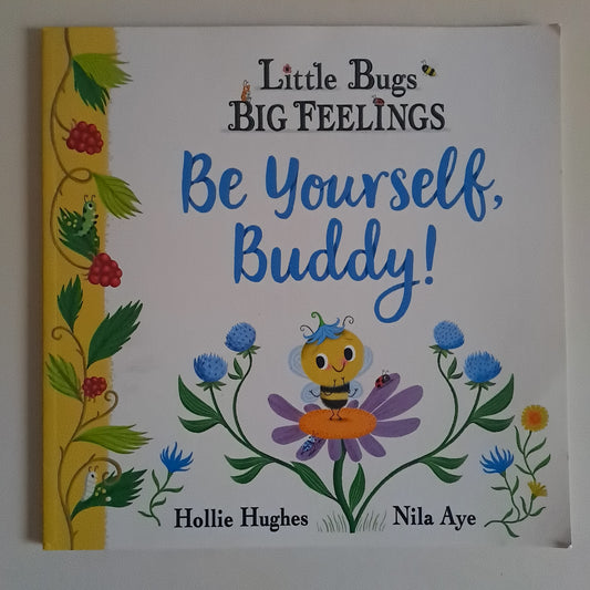 Little Bugs Big Feelings: Be Yourself, Buddy! – Hollie Hughes (Paperback)