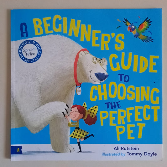 A Beginner's Guide to Choosing the Perfect Pet – Ali Rutstein & Tommy Doyle (Paperback)