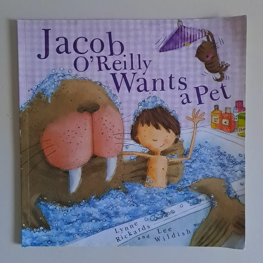 Jacob O'Reilly Wants a Pet – Lynne Rickards & Lee Wildish (Paperback Picture Book)